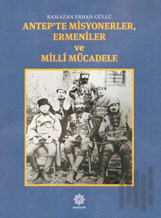 Antep'te Misyonerler, Ermeniler ve Milli Mücadele