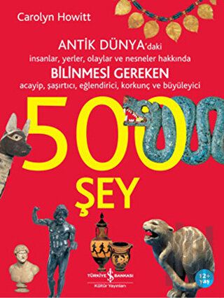 Antik Dünya’daki İnsanlar, Yerler, Olaylar ve Nesneler Hakkında Bilinmesi Gereken Acayip, Şaşırtıcı, Eğlendirici, Korkunç ve Büyüleyici 500 Şey