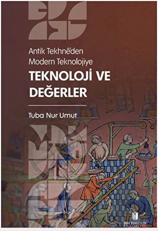 Antik Tekhne’den Modern Teknolojiye: Teknoloji ve Değerler