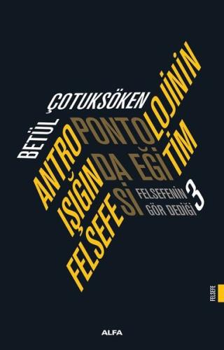 Antropolojinin Işığında Eğitim Felsefesi - Felsefenin Gör Dediği 3