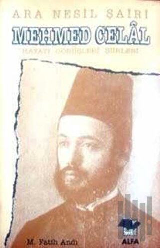 Ara Nesil Şairi Mehmed Celal Hayatı / Görüşleri / Şiirleri