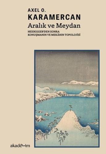 Aralık ve Meydan: Heidegger'den Sonra Konuşmanın ve Mekanın Topolojisi