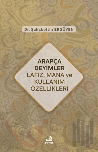 Arapça Deyimler Lafız, Mana ve Kullanım Özellikleri