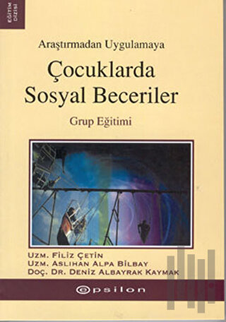 Araştırmadan Uygulamaya Çocuklarda Sosyal Beceriler