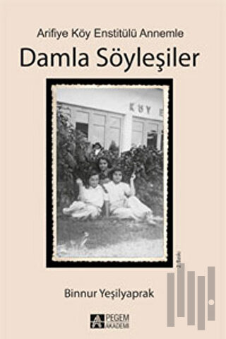 Arifiye Köy Enstitülü Annemle Damla Söyleşiler