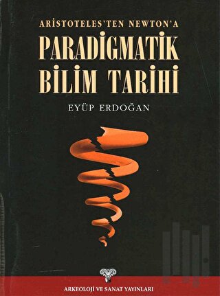 Aristoteles'ten Newton'a Paradigmatik Bilim Tarihi