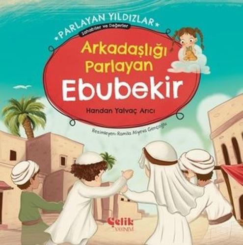 Arkadaşlığı Parlayan Ebubekir - Parlayan Yıldızlar Sahabiler ve Değerler