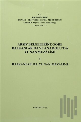 Arşiv Belgelerine  Göre Balkanlar'da ve Anadolu'da Yunan Mezalimi 1