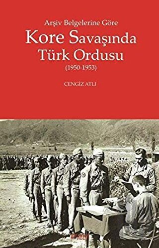 Arşiv Belgelerine Göre Kore Savaşında Türk Ordusu