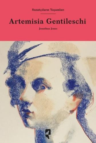 Artemisia Gentileschi - Sanatçıların Yaşamları (Ciltli)