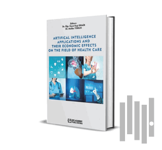 Artificial Intelligence Applications And Their Economic Effects On The Field Of Health Care (Ciltli)