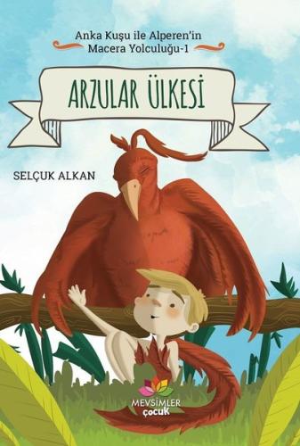 Arzular Ülkesi - Anka Kuşu ile Alperen'in Macera Yolculuğu 1