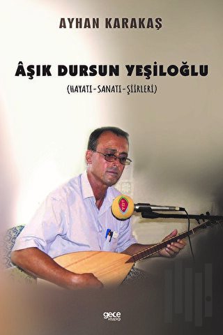 Aşık Dursun Yeşiloğlu: Hayatı - Sanatı - Şiirleri