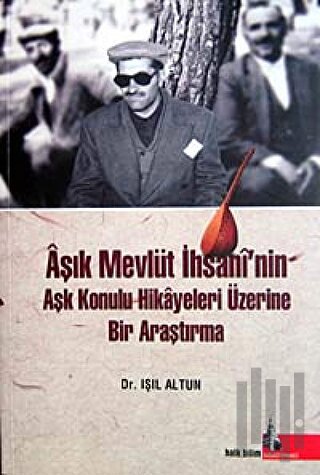 Aşık Mevlüt İhsani’nin Aşk Konulu Hikayeleri Üzerine Bir Araştırma
