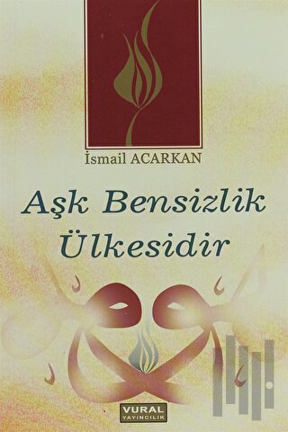 Aşk Bensizlik Ülkesidir
