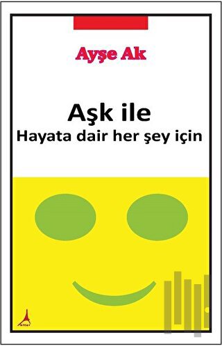 Aşk İle Hayata Dair Her Şey İçin