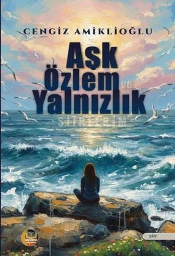 Aşk Özlem ve Yalnızlık Şiirlerim | Kitap Ambarı