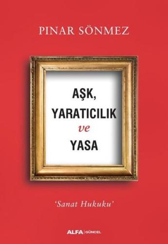 Aşk Yaratıcılık ve Yasa-Sanat Hukuku