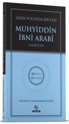 Aşkın Yolunda Bir Veli Muhyiddin İbni Arabi Hazretleri - Hidayet Öncül