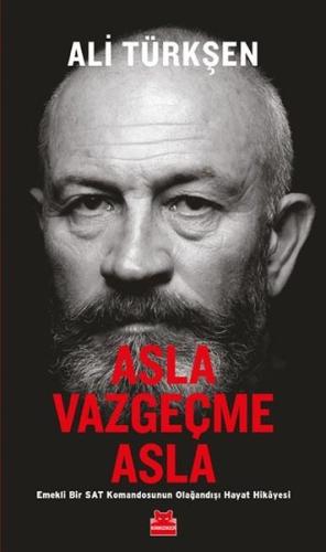 Asla Vazgeçme Asla - Emekli Bir Sat Komandosunun Olağandışı Hayat Hikayesi