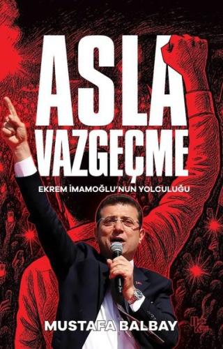 Asla Vazgeçme - Ekrem İmamoğlu'nun Yolculuğu