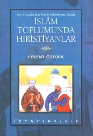 Asr-ı Saadet’ten Haçlı Seferlerine Kadar İslam Toplumunda Hıristiyanlar