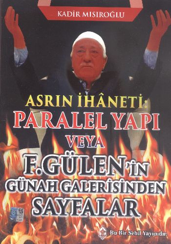 Asrın İhaneti Paralel Yapı veya F. Gülen'in Günah Galerisinden Sayfalar
