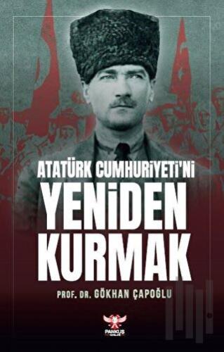 Atatürk Cumhuriyeti’ni Yeniden Kurmak