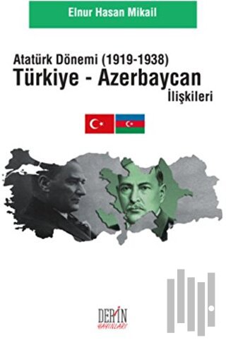 Atatürk Dönemi Türkiye - Azerbaycan İlişkileri (1919-1938)