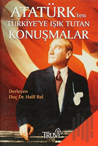 Atatürk’ten Türkiye’ye Işık Tutan Konuşmalar