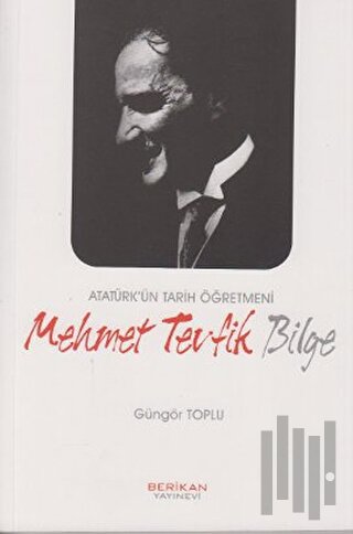 Atatürk’ün Tarih Öğretmeni Mehmet Tevfik Bilge