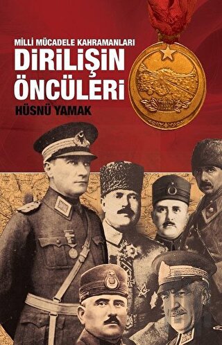 Atatürk ve Yol Arkadaşları Dirilişin Öncüleri