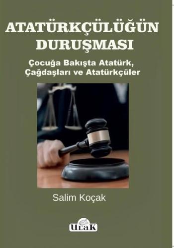 Atatürkçülüğün Duruşması - Çocuğa Bakışta Atatürk Çağdaşları ve Atatürkçüler