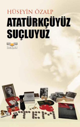 Atatürkçüyüz Suçluyuz | Kitap Ambarı