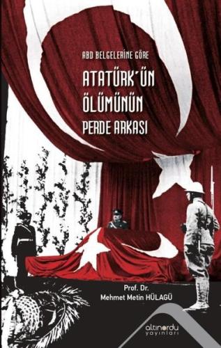 Abd Belgelerine Göre Atatürk’ün Ölümünün Perde Arkası | Kitap Ambarı