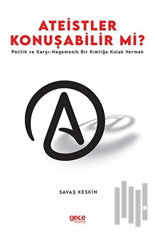 Ateistler Konuşabilir mi? Politik ve Karşı - Hegemonik Bir Kimliğe Kulak Vermek