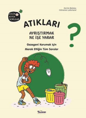 Atıkları Ayrıştırmak Ne İşe Yarar? Küçük ve Büyük Sorular (Ciltli)