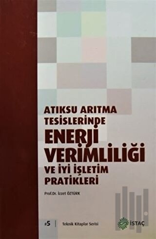 Atıksu Arıtma Tesislerinde Enerji Verimliliği ve İyi İşletim Pratikleri (Ciltli)