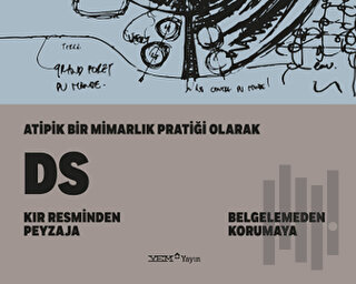 Atipik Bir Mimarlık Pratiği Olarak DS: Kır Resminden Peyzaja - Belgelemeden Korumaya (Ciltli)