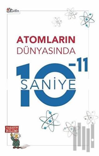 Atomların Dünyasında 10-11 Saniye