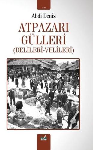 Atpazarı Gülleri (Delileri - Velileri)