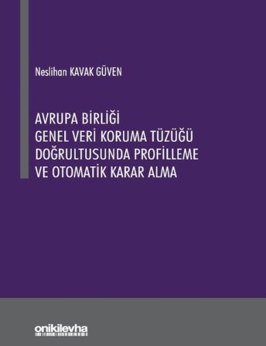 Avrupa Birliği Genel Veri Koruma Tüzüğü Doğrultusunda Profilleme ve Otomatik Karar Alma