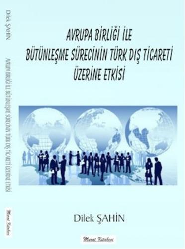 Avrupa Birliği İle Bütünleşme Sürecinin Türk Dış Ticareti Üzerine Etkisi
