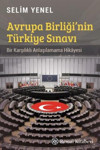 Avrupa Birliği'nin Türkiye Sınavı - Bir Karşılıklı Anlaşılamama Hikayesi
