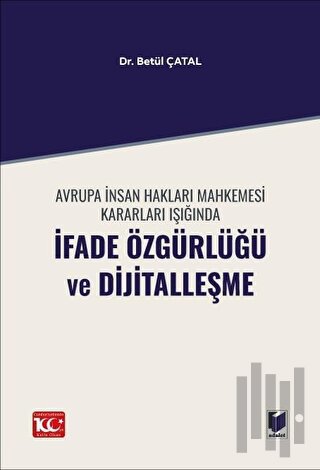 Avrupa İnsan Hakları Mahkemesi Kararları Işığında İfade Özgürlüğü ve Dijitalleşme