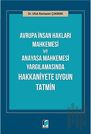 Avrupa İnsan Hakları Mahkemesi ve Anayasa Mahkemesi Yargılamasında Hakkaniyete Uygun Tatmin