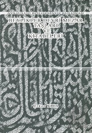 Ayasuluğ Bölgesinde Bulunan Beylikler Devri Mezar Taşları ve Kitabeleri