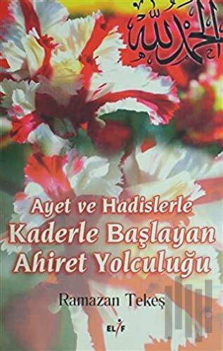 Ayet ve Hadislerle Kaderle Başlayan Ahiret Yolculuğu