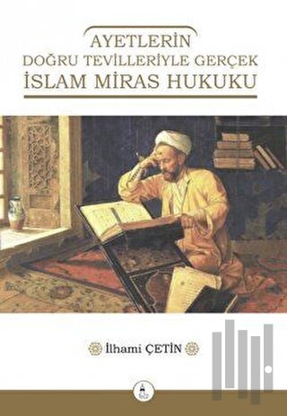Ayetlerin Doğru Tevilleriyle Gerçek İslam Miras Hukuku