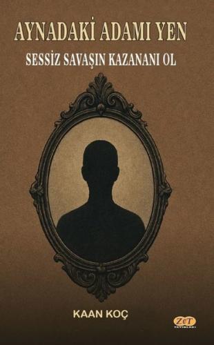 Aynadaki Adamı Yen - Sessiz Savaşın Kazananı Ol
